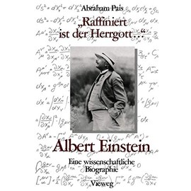 „Raffiniert ist der Herrgott ...“: Albert Einstein, Eine wissenschaftliche Biographie