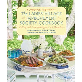 The Ladies' Village Improvement Society Cookbook: Eating and Entertaining in East Hampton