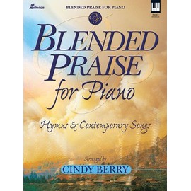 Blended Praise for Piano: Hymns and Contemporary Songs