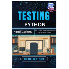 Testing Python Applications: Test-Driven Development with pytest and unittest