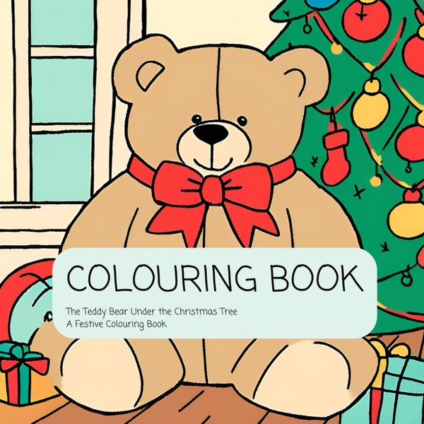 The Teddy Bear Under the Christmas Tree: A Festive Colouring