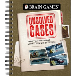 Brain Games - Unsolved Cases: More Than 160 Puzzles about Crime and Detection