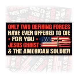 Only Two Defining Forces Have Offered to Die for You Jesus Christ and The Soldier | Bumper Sticker or Car Magnet | American Flag Vintage Magnetic Decal for Cars [7.5x3.75]