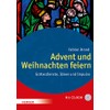 Advent und Weihnachten feiern: Gottesdienste, Ideen und Impulse (Große Werkbücher)