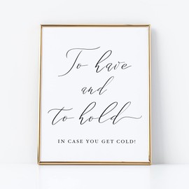 To Have And To Hold In Case You Get Cold for Wedding White Sign with Black Lettering Printed on Professional Thick Linen Cardstock White Wedding Decoration 8x10 inches UNFRAMED Elegant Minimalist