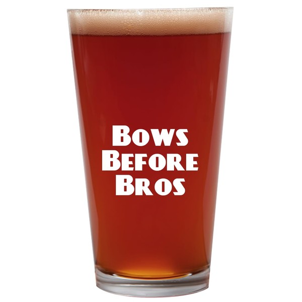 Knick Knack Gifts Bows Before Bros - 16oz Beer Pint