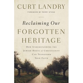 Reclaiming Our Forgotten Heritage: How Understanding the Jewish Roots of Christianity Can Transform Your Faith