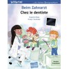 Beim Zahnarzt: Kinderbuch Deutsch-Französisch