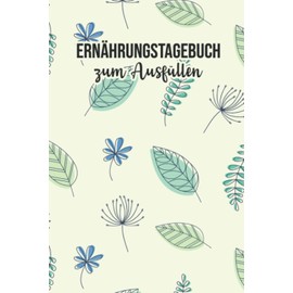 Ernährungstagebuch Zum Ausfüllen: Logbuch zur Erfassung der täglich aufgenommen Nahrung mit Kalorien, Kohlenhydrate, Fett und Eiweiß - Unterstützung bei einer Diät