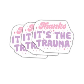 (3Pcs) Thanks It's The Trauma Sticker - Therapy Stickers - Mental Health Stickers - Trauma Sticker - Parent Sticker - Health Stickers - Stickers 3X3 - Sticker Wall - Laptop - Cell - Tumbler Sticker
