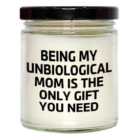 Inspirational Unbiological Mom Gifts for Unbiological Moms - Being My Unbiological Mom is The Only Gift You Need 9oz Vanilla Soy Candle for Unbiological Mom Valentine's Day Unique Gifts
