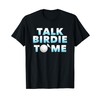 Golf Shirt Talk Birdie To Me Golfer Gift T-Shirt