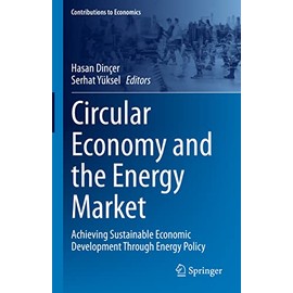 Circular Economy and the Energy Market: Achieving Sustainable Economic Development Through Energy Policy (Contributions to Economics)
