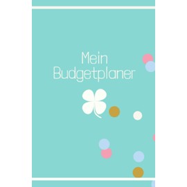 Mein Budgetplaner: Finanzplaner, haushaltsbuch, Budget Planer, 12 Monate, jährlich, monatlich und täglich - undatiert mit Glückskleeblatt, budgetplaner deutsch startset A6