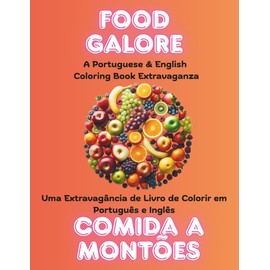 Food Galore: A Portuguese & English Coloring Book Extravaganza