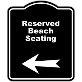 Reserved Beach Seating Black Sign Arrow Left Aluminum Composite Sign 15 x 18 inches