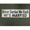"Driver Carries No Cash, He's Married" funny bumper sticker