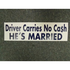 "Driver Carries No Cash, He's Married" funny bumper sticker