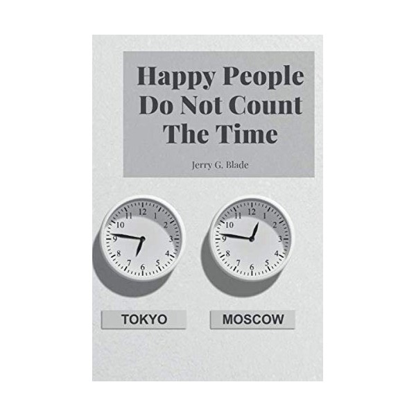 Happy People Do Not Count The Time: Motivational Notebook, Journal,