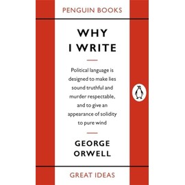 Why I Write: George Orwell (Penguin Great Ideas)