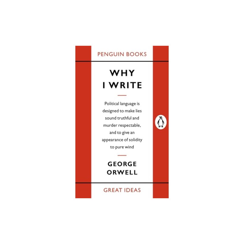 Why I Write: George Orwell (Penguin Great Ideas)