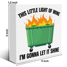 Funny Dumpster Fire Sign This Little Light of Mine I'm Gonna Let It Shine Wood Block Sign Inspirational Dumpster Decorative Desk Sign Home Office Shelf Tabletop Decor 5 X 5 Inches