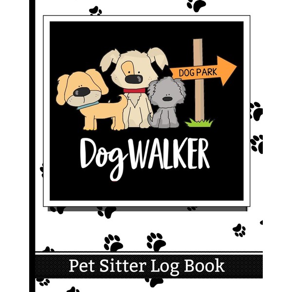 Dog Walker - Pet Sitter Log Book: Essential Notebook for