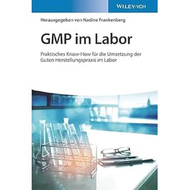 GMP im Labor: Die Gute Herstellungspraxis im Labor praktisch umgesetzt