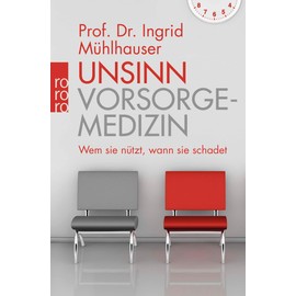 Unsinn Vorsorgemedizin: Wem sie nützt, wann sie schadet