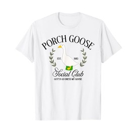 Porch Goose Social Club Gotta Go Dress My Goose Silly Goose T-Shirt