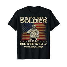 Army Family He Is Not Just A Soldier He Is My Brother-in-law T-Shirt