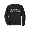 I Don't Give Tips Anti-Tipping Sweatshirt