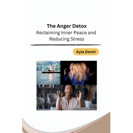  The Anger Detox: Reclaiming Inner Peace and Reducing Stress