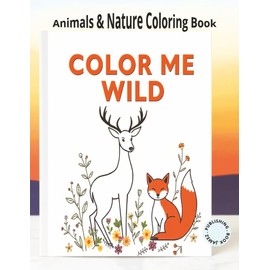 Color Me Wild: Animals and Nature colouring book for kids and young artists: Simple and Fun Animal and Nature Pictures for Young Artists