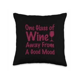 One Glass Of Wine Away From A Good Mood Funny wine drinking Throw Pillow
