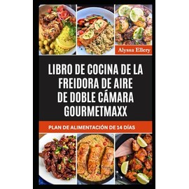 LIBRO DE COCINA DE LA FREIDORA DE AIRE DE DOBLE CÁMARA GOURMETmaxx: Comidas sencillas, deliciosas y bajas en colesterol para una alimentación más saludable y una crujiente satisfacción.