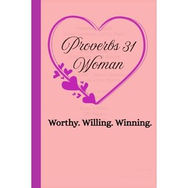 Proverbs 31 Woman. Worthy. Willing. Winning: Christian Gift Notebook Journal for women. Perfect gift for women-focused conferences, seminars and training events