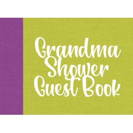 Grandma Shower Guest Book: A Modern Baby Shower Guest Book and Memory Book Celebrating a Grandma-in-Waiting, Expectant or New Grandma