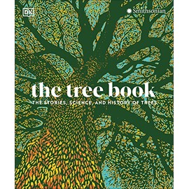 The Tree Book: The Stories, Science, and History of Trees