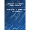 AI Prompt Engineering Fundamentals: From Basics to Advanced Techniques