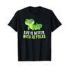 Life Is Better With Reptiles Cute Lizards Reptiles T-Shirt