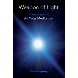 Weapon of Light: Introduction to Ati Yoga Meditation