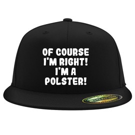 of Course I'm Right! I'm A Polster! - Embroidered Adjustable Fit Structured Flat Bill Fitted Hat | Trendy Baseball Cap for Men and Women | Modern Cap in Snapback Closure | Black | Small/Medium
