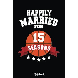 15th Wedding Anniversary Notebook Basketball Couple Gift: Basketball Themed Blank Lined Journal Notebook for School, Work, Taking Notes & Gifting - for Boys & Girls, Teens, ... 110 pages