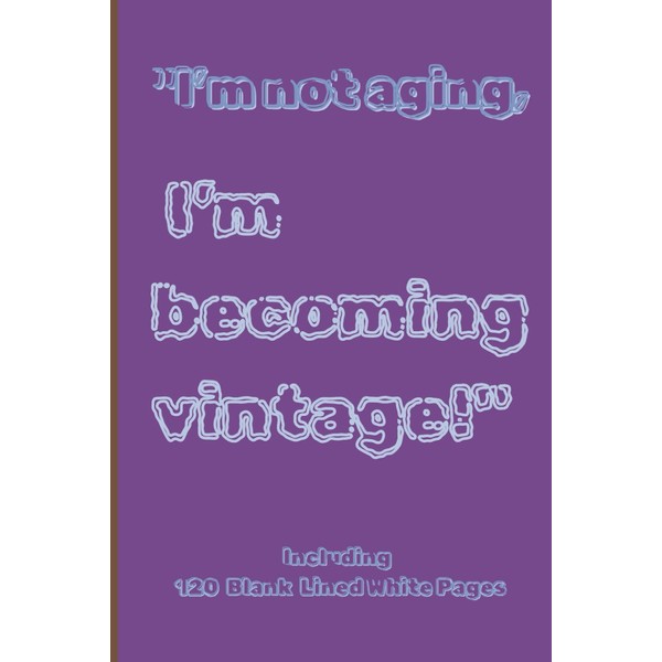 'I’m not aging, I’m becoming vintage!': 'I’m not aging, I’m