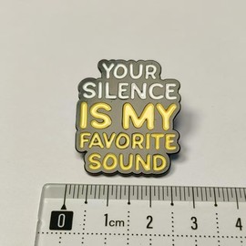 Your Silence I My Favorite Sound Enamel Pin Sarcasm Badge Brooch For Backpacks Coats Hats as Social satire gift