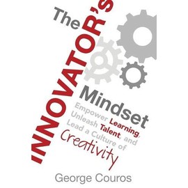 The Innovator's Mindset: Empower Learning, Unleash Talent, and Lead a Culture of Creativity