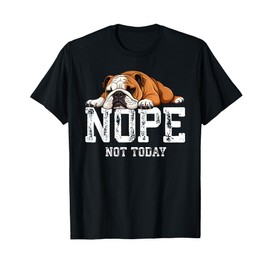 Nope Not Today Funny Lazy English Bulldog T-Shirt