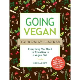 Going Vegan: Your Daily Planner: Everything You Need to Transition to a Vegan Diet