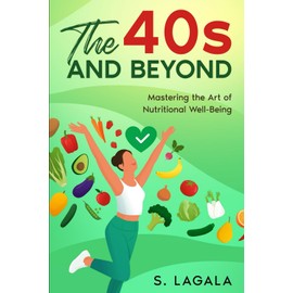  The 40s and Beyond:: Mastering the Art of Nutritional Well-Being